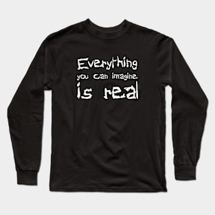 Everything You Can Imagine Is Real white Long Sleeve T-Shirt